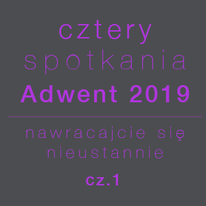 cztery tygodnie – cztery wezwania Jezusa – cztery spotkania